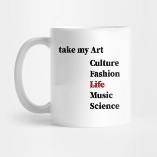 take my art culture fashion life Music Science, Mug